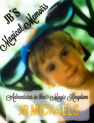 JB's Magical Memoirs: Adventures in the Magic Kingdom