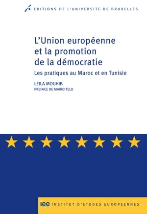 L'Union europ?enne et la promotion de la d?mocratie Les pratiques au Maroc et en Tunisie