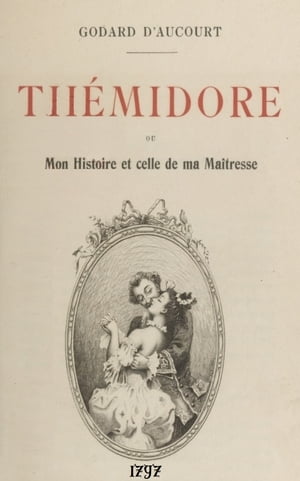 Th?midore Ou Mon Histoire Et Celle De Ma Maitresse ( Edition int?grale ) 2 Tomes - annot?Żҽҡ[ Claude Godard dAucour ]