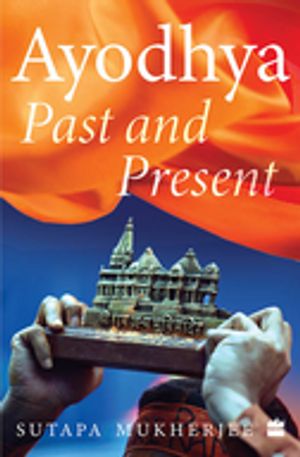Ayodhya Past and PresentŻҽҡ[ Sutapa Mukherjee ]