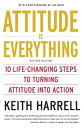 Attitude is Everything Rev Ed 10 Life-Changing Steps to Turning Attitude into Action【電子書籍】 Keith Harrell