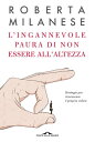 L’ingannevole paura di non essere all’altezza Strategie per riconoscere il proprio valore【電子書籍】[ Roberta Milanese ]