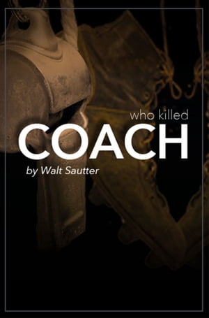 Who Killed Coach? Secrets in a Small 1950s Town【電子書籍】[ Walt Sautter ]