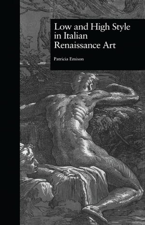 楽天楽天Kobo電子書籍ストアLow and High Style in Italian Renaissance Art【電子書籍】[ Patricia Emison ]