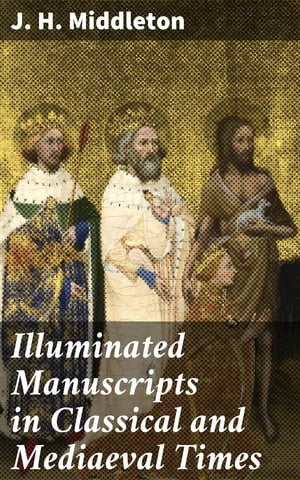 Illuminated Manuscripts in Classical and Mediaeval Times