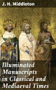 Illuminated Manuscripts in Classical and Mediaeval Times Their Art and Their Technique