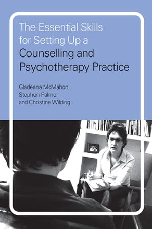 The Essential Skills for Setting Up a Counselling and Psychotherapy Practice