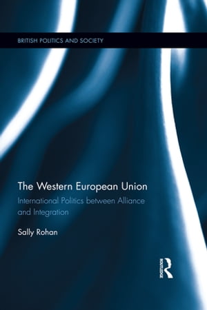 The Western European Union International Politics Between Alliance and Integration