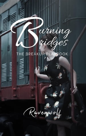 Burning Bridges The Breakup Playbook【電子書籍】 Ravenwolf
