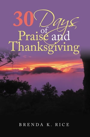 30 Days of Praise and Thanksgiving【電子書籍】[ Brenda K. Rice ]