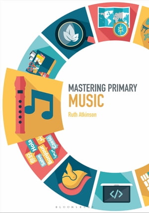 Mastering Primary Music【電子書籍】[ Ms Ruth Atkinson ]