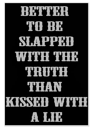 Better to be slapped with the truth than kissed with lie