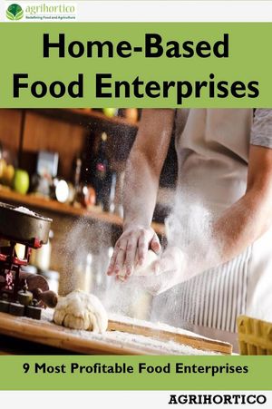 Home Based Food Enterprises: 9 Most Profitable Food EnterprisesŻҽҡ[ Agrihortico CPL ]