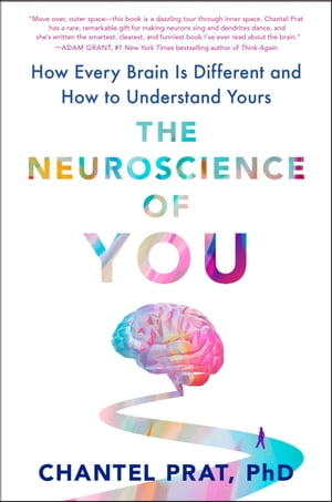 The Neuroscience of You How Every Brain Is Different and How to Understand Yours【電子書籍】 Chantel Prat