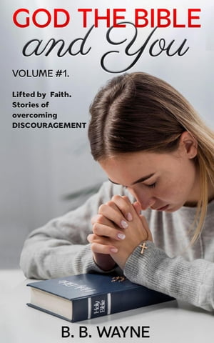 Lifted by Faith. Stories of Overcoming Discouragement