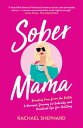 Sober Mama Breaking Free from the Bottle: A Woman’s Journey to Sobriety and Practical Tips for Quitting