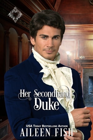 Her Secondhand Duke【電子書籍】[ Aileen Fish ]