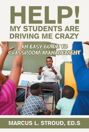 ŷKoboŻҽҥȥ㤨Help! My Students Are Driving Me Crazy An Easy Guide to Classroom ManagementŻҽҡ[ Marcus L. Stroud ED.S ]פβǤʤ552ߤˤʤޤ