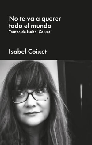 No te va a querer todo el mundo Textos de Isabel Coixet