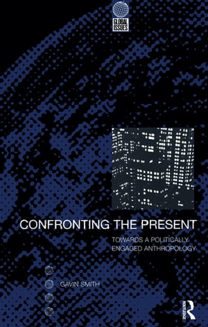 Confronting the Present Towards a Politically Engaged Anthropology【電子書籍】[ Gavin ...