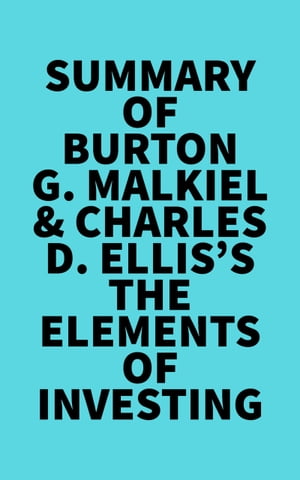 Summary of Burton G. Malkiel &Charles D. Ellis's The Elements of InvestingŻҽҡ[ ? Everest Media ]