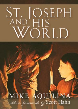 St. Joseph and His World【電子書籍】[ Mike Aquilina ]
