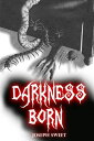 Darkness Born【電子書籍】[ Joseph Sweet ]