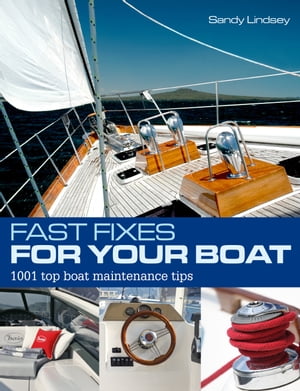 Fast Fixes for Your Boat 1001 Top Boat Maintenance Tips【電子書籍】[ Sandy Lindsey ]
