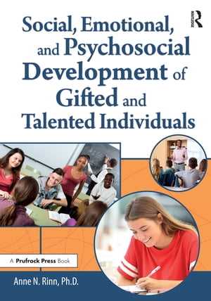 Social, Emotional, and Psychosocial Development of Gifted and Talented Individuals【電子書籍】 Anne Rinn
