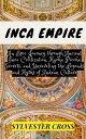 Inca Empire An Epic Journey through Ancient Inca Civilization, Machu Picchu Secrets, and Unraveling the Legends and Myths of Andean Culture【電子書籍】 SYLVESTER CROSS