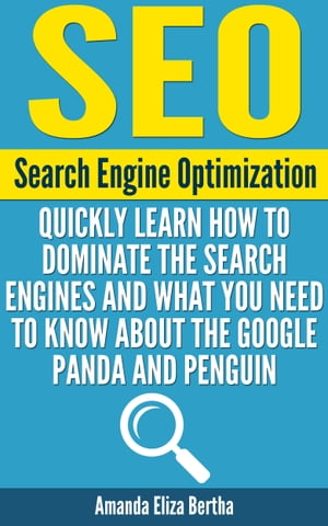 SEO: (Search Engine Optimization) - Quickly Learn How to Dominate the Search Engines and What You Need to Know About the Google Panda and Penguin - (Social media marketing, Search engines, Social Media How-to, How-to SEO)