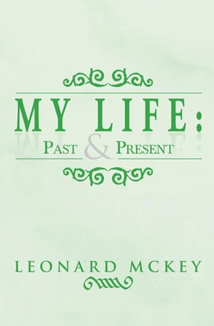 My Life : Past and PresentŻҽҡ[ Leonard Mckey ]