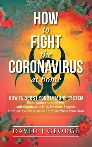 How to Fight The Coronavirus at Home, How To boost your Immune System, Fight against Coronavirus, Anti Coronavirus Diet, Immune Support, Immune System Booster, Immune Virus Protection