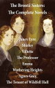 The Bront? Sisters: The Complete Novels (Unabridged) Janey Eyre + Shirley + Villette + The Professor + Emma + Wuthering Heights + Agnes Grey + The Tenant of Wildfell Hall