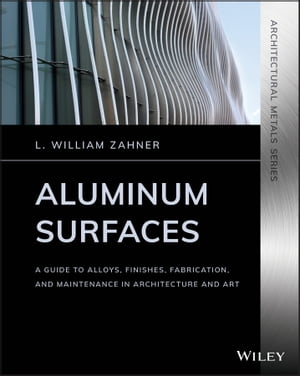 Aluminum Surfaces A Guide to Alloys, Finishes, Fabrication and Maintenance in Architecture and A..