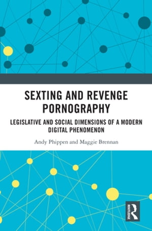 Sexting and Revenge Pornography Legislative and Social Dimensions of a Modern Digital Phenomenon