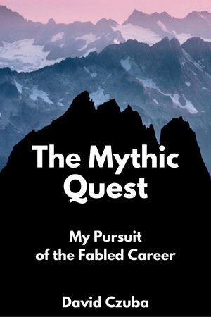 The Mythic Quest: My Pursuit of the Fabled Career
