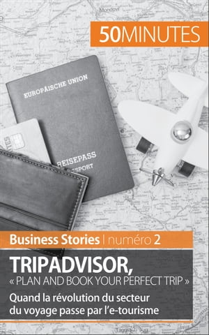 TripAdvisor : ≪ Plan and book your perfect trip ≫ Quand la r?volution du secteur du voyage passe par l’e-tourisme【電子書籍】[ Charlotte Bouillot ]