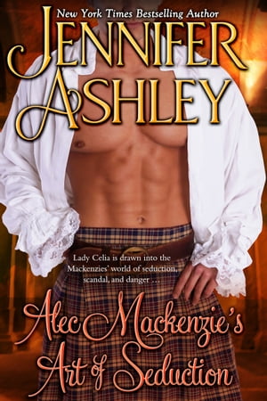 Alec Mackenzie 039 s Art of Seduction Scottish Romance【電子書籍】 Jennifer Ashley