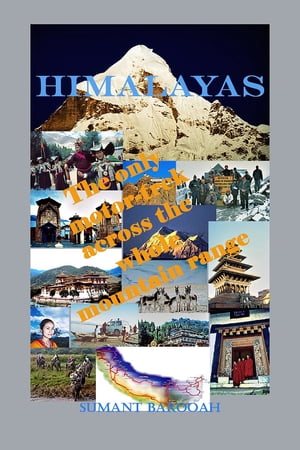 Himalayas: The Only Motor-Trek Across the Entire Mountain Range.【電子書籍】[ Sumant Barooah ]