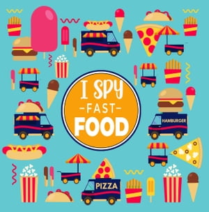 I Spy Fast Food A Fun Guessing Picture Game for Kids Aged 3-5 An Alphabet Interactive Activity Book A Great Stocking Stuffer for Toddlers, Kindergarten Preschoolers【電子書籍】 Little Green House