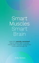 Smart Muscles Smart Brain Learn the somatic movement way to retrain tight muscles, reduce pain, improve posture and move well through life【電子書籍】 Emily Harrison