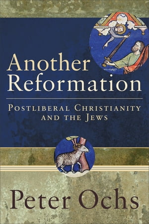 Another Reformation Postliberal Christianity and the JewsŻҽҡ[ Peter Ochs ]