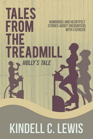 Tales From The Treadmill Holly's Tale (Book 2)【電子書籍】[ Kindell C Lewis ]