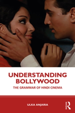 Understanding Bollywood The Grammar of Hindi Cinema【電子書籍】 Ulka Anjaria