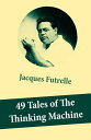 49 Tales of The Thinking Machine (49 detective stories featuring Professor Augustus S. F. X. Van Dusen, also known as The Thinking Machine )【電子書籍】 Jacques Futrelle