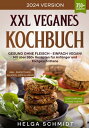 XXL Veganes Kochbuch Gesund ohne Fleisch - Einfach Vegan! Mit ?ber 350+ Rezepten f?r Anf?nger und Fortgeschrittene