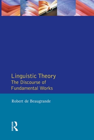 Linguistic Theory The Discourse of Fundamental Works【電子書籍】[ Robert-Alain De Beaugrande ]