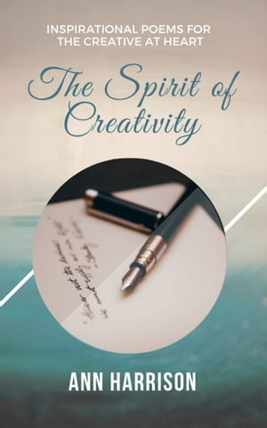 The Spirit of Creativity: Inspirational Poems for the Creative at Heart【電子書籍】[ Ann Harrison ]