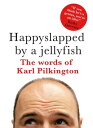 Happyslapped by a Jellyfish The Words of Karl Pilkington【電子書籍】 Karl Pilkington